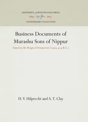 Dokumenty biznesowe synów Murashu z Nippur: Datowane za panowania Artakserksesa I (464-424 p.n.e.) - Business Documents of Murashu Sons of Nippur: Dated in the Reign of Artaxerxes I (464-424 B.C.)