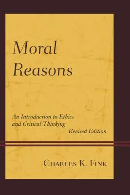 Moralne powody: Wprowadzenie do etyki i krytycznego myślenia - Moral Reasons: An Introduction to Ethics and Critical Thinking