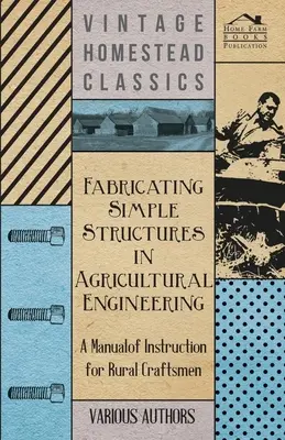 Wytwarzanie prostych konstrukcji w inżynierii rolniczej - podręcznik dla rzemieślników wiejskich - Fabricating Simple Structures in Agricultural Engineering - A Manual of Instruction for Rural Craftsmen