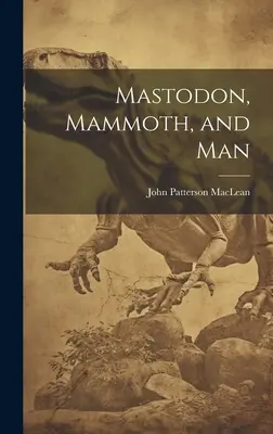 Mastodont, mamut i człowiek - Mastodon, Mammoth, and Man