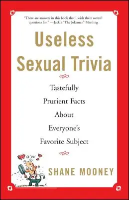 Bezużyteczne ciekawostki seksualne: Smakowicie pikantne fakty na ulubiony temat każdego z nas - Useless Sexual Trivia: Tastefully Prurient Facts about Everyone's Favorite Subject
