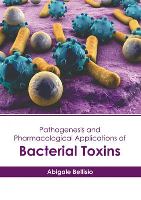 Patogeneza i zastosowania farmakologiczne toksyn bakteryjnych - Pathogenesis and Pharmacological Applications of Bacterial Toxins