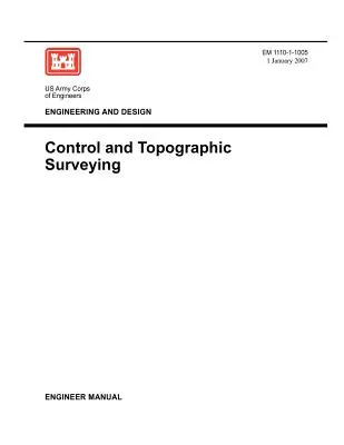 Inżynieria i projektowanie: Pomiary kontrolne i topograficzne (Podręcznik inżyniera EM 1110-1-1005) - Engineering and Design: Control and Topographic Surveying (Engineer Manual EM 1110-1-1005)