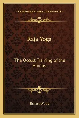 Radża Joga: okultystyczny trening hindusów - Raja Yoga: The Occult Training of the Hindus