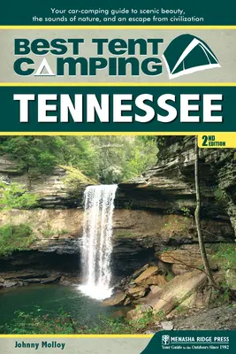 Najlepszy kemping namiotowy: Tennessee: Twój przewodnik kempingowy po malowniczym pięknie, dźwiękach natury i ucieczce od cywilizacji - Best Tent Camping: Tennessee: Your Car-Camping Guide to Scenic Beauty, the Sounds of Nature, and an Escape from Civilization