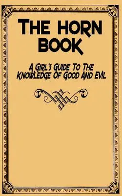 The Horn Book: Dziewczęcy przewodnik po wiedzy dobra i zła - The Horn Book: A Girl's Guide to the Knowledge of Good and Evil