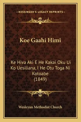 Koe Gaahi Himi: Ke Hiva Aki E He Kakai Oku Ui Ko Uesiliana, I He Otu Toga Ni Kotoabe (1849)