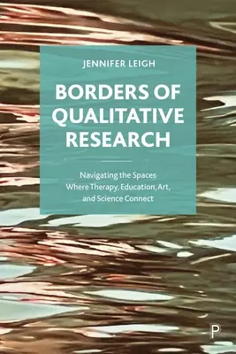 Granice badań jakościowych: Poruszanie się po przestrzeniach, w których łączą się terapia, edukacja, sztuka i nauka - Borders of Qualitative Research: Navigating the Spaces Where Therapy, Education, Art, and Science Connect