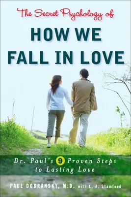 Sekretna psychologia zakochiwania się: 9 sprawdzonych kroków dr Paula do trwałej miłości - The Secret Psychology of How We Fall in Love: Dr. Paul's 9 Proven Steps to Lasting Love