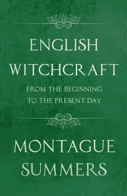 English Witchcraft - From the Beginning to the Present Day (Klasyka fantastyki i horroru) - English Witchcraft - From the Beginning to the Present Day (Fantasy and Horror Classics)