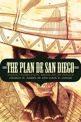 Plan de San Diego: Bunt Tejano, meksykańska intryga - The Plan de San Diego: Tejano Rebellion, Mexican Intrigue