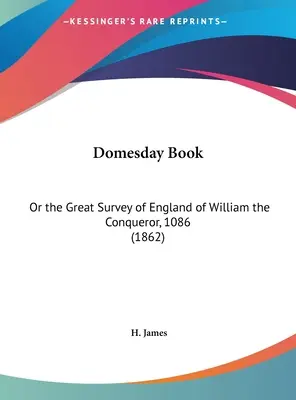 Domesday Book: Albo wielki przegląd Anglii Wilhelma Zdobywcy, 1086 (1862) - Domesday Book: Or the Great Survey of England of William the Conqueror, 1086 (1862)