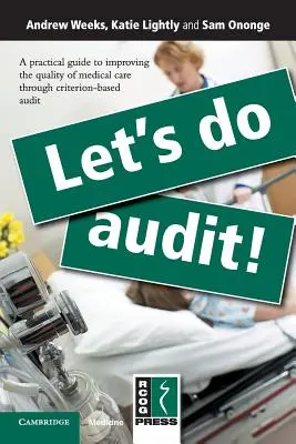 Let's Do Audit!: Praktyczny przewodnik po poprawie jakości opieki medycznej poprzez audyt oparty na kryteriach - Let's Do Audit!: A Practical Guide to Improving the Quality of Medical Care Through Criterion-Based Audit