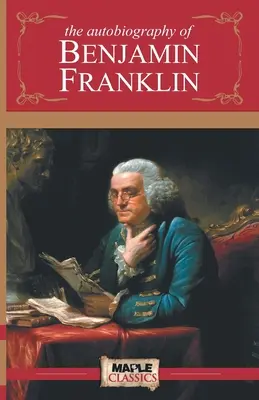 Autobiografia Benjamina Franklina - The Autobiography of Benjamin Franklin