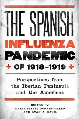 Pandemia hiszpańskiej grypy w latach 1918-1919: Perspektywy z Półwyspu Iberyjskiego i obu Ameryk - The Spanish Influenza Pandemic of 1918-1919: Perspectives from the Iberian Peninsula and the Americas