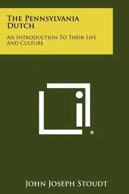 Holendrzy z Pensylwanii: wprowadzenie do ich życia i kultury - The Pennsylvania Dutch: An Introduction To Their Life And Culture