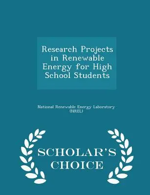 Projekty badawcze w zakresie energii odnawialnej dla uczniów szkół średnich - wydanie Scholar's Choice - Research Projects in Renewable Energy for High School Students - Scholar's Choice Edition