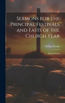 Kazania na główne święta i posty roku kościelnego: Seria siódma - Sermons for the Principal Festivals and Fasts of the Church Year: Seventh Series