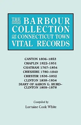 Barbour Collection of Connecticut Town Vital Records. Tom 6: Canton 1806-1853, Chaplin 1822-1851, Chatham 1767-1854, Cheshire 1780-1840, Chester 18 - Barbour Collection of Connecticut Town Vital Records. Volume 6: Canton 1806-1853, Chaplin 1822-1851, Chatham 1767-1854, Cheshire 1780-1840, Chester 18