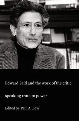 Edward Said i praca krytyka: Mówiąc prawdę do władzy - Edward Said and the Work of the Critic: Speaking Truth to Power