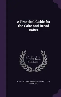 Praktyczny przewodnik dla piekarzy ciast i chleba - A Practical Guide for the Cake and Bread Baker