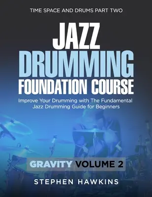 Podstawy perkusji jazzowej: Ulepsz swoją grę na perkusji dzięki podstawowemu przewodnikowi po perkusji jazzowej dla początkujących - Jazz Drumming Foundation: Improve Your Drumming with The Fundamental Jazz Drumming Guide for Beginners