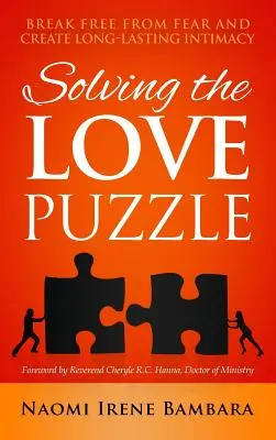 Rozwiązywanie zagadki miłości: uwolnij się od strachu i stwórz długotrwałą intymność - Solving the Love Puzzle: Break Free from Fear and Create Long-Lasting Intimacy