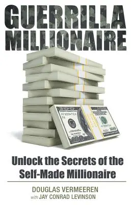 Partyzancki milioner: Odblokuj sekrety samodzielnie stworzonego milionera - Guerrilla Millionaire: Unlock the Secrets of the Self-Made Millionaire