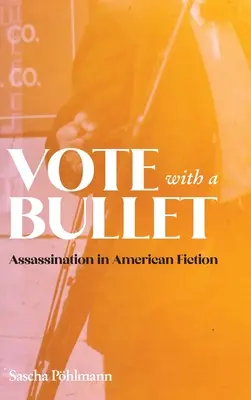 Głosuj kulą: Zabójstwo w amerykańskiej fantastyce - Vote with a Bullet: Assassination in American Fiction