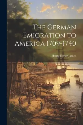 Niemiecka emigracja do Ameryki w latach 1709-1740 - The German Emigration to America 1709-1740