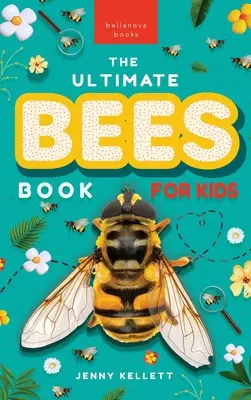 Bees The Ultimate Book: Odkryj niesamowity świat pszczół: Fakty, zdjęcia i zabawa dla dzieci - Bees The Ultimate Book: Discover the Amazing World of Bees: Facts, Photos, and Fun for Kids