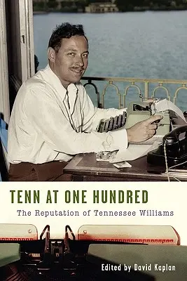 Tenn at One Hundred: Reputacja Tennessee Williamsa - Tenn at One Hundred: The Reputation of Tennessee Williams