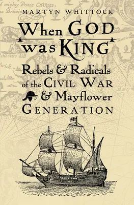 Kiedy Bóg był królem: Buntownicy i radykałowie wojny secesyjnej i pokolenia Mayflower - When God was King: Rebels & Radicals of the Civil War & Mayflower Generation