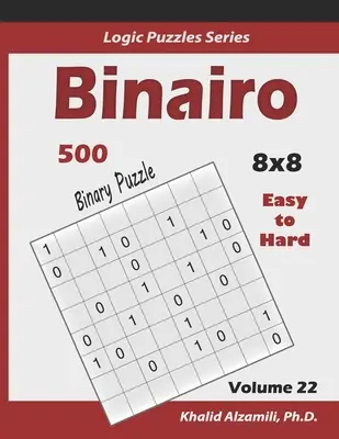 Binairo (Binary Puzzle): 500 łamigłówek od łatwych do trudnych (10x10): Zachowaj młody mózg - Binairo (Binary Puzzle): 500 Easy to Hard (10x10): Keep Your Brain Young