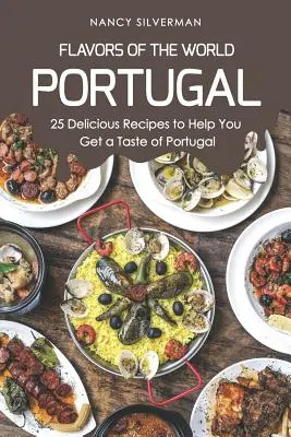 Smaki świata - Portugalia: 25 pysznych przepisów, które pomogą ci poczuć smak Portugalii - Flavors of the World - Portugal: 25 Delicious Recipes to Help You Get a Taste of Portugal