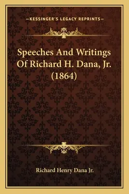 Przemówienia i pisma Richarda H. Dany, Jr (1864) - Speeches And Writings Of Richard H. Dana, Jr. (1864)