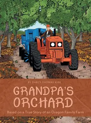Sad dziadka: na podstawie prawdziwej historii rodzinnego gospodarstwa rolnego w Oregonie - Grandpa's Orchard: Based on a True Story of an Oregon Family Farm