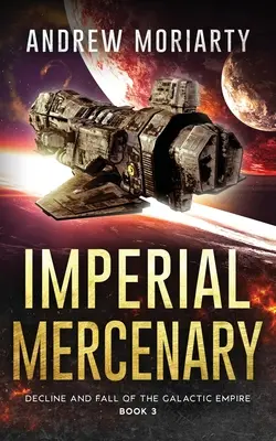 Imperialny najemnik: Schyłek i upadek Imperium Galaktycznego Księga 3 - Imperial Mercenary: Decline and Fall of the Galactic Empire Book 3
