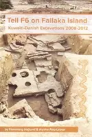 Tell F6 na wyspie Failaka: Kuwejcko-duńskie wykopaliska 2008-2012 - Tell F6 on Failaka Island: Kuwaiti-Danish Excavations 2008-2012