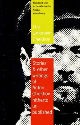 Nieznany Czechow: opowiadania i inne pisma dotychczas nieprzetłumaczone - The Unknown Chekhov: Stories and Other Writings Hitherto Untranslated