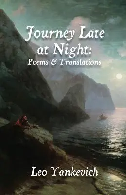 Podróż późno w nocy: Wiersze i tłumaczenia - Journey Late at Night: Poems and Translations