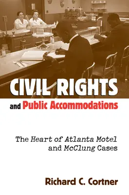 Prawa obywatelskie i obiekty użyteczności publicznej: Sprawy Heart of Atlanta Motel i McClung - Civil Rights and Public Accommodations: The Heart of Atlanta Motel and McClung Cases