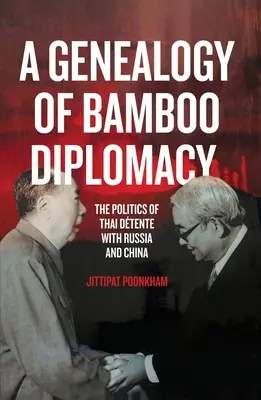 Genealogia bambusowej dyplomacji: Polityka tajskiego odprężenia z Rosją i Chinami - A Genealogy of Bamboo Diplomacy: The Politics of Thai Dtente with Russia and China