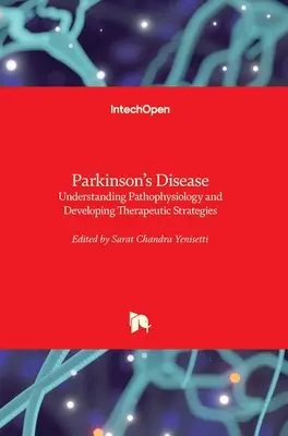 Choroba Parkinsona: Zrozumienie patofizjologii i opracowanie strategii terapeutycznych - Parkinson's Disease: Understanding Pathophysiology and Developing Therapeutic Strategies