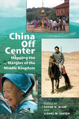 Chiny poza centrum: Mapowanie marginesów Państwa Środka - China Off Center: Mapping the Margins of the Middle Kingdom