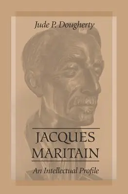 Jacques Maritain: Profil intelektualny - Jacques Maritain: An Intellectual Profile