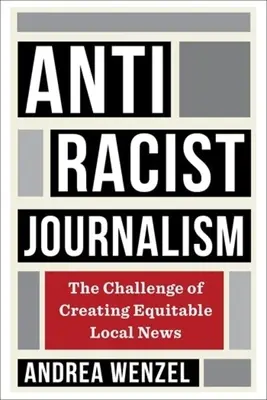 Dziennikarstwo antyrasistowskie: Wyzwanie tworzenia sprawiedliwych wiadomości lokalnych - Antiracist Journalism: The Challenge of Creating Equitable Local News