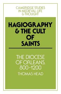 Hagiografia i kult świętych: Diecezja Orlans, 800-1200 - Hagiography and the Cult of Saints: The Diocese of Orlans, 800-1200
