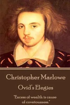 Christopher Marlowe - Elegie Owidiusza: „Nadmiar bogactwa jest przyczyną chciwości”. - Christopher Marlowe - Ovid's Elegies: Excess of wealth is cause of covetousness.