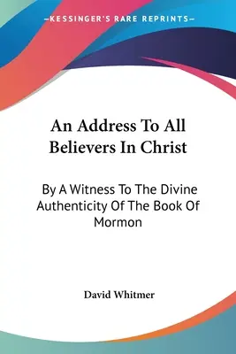 Przemówienie do wszystkich wierzących w Chrystusa: Świadek boskiej autentyczności Księgi Mormona - An Address To All Believers In Christ: By A Witness To The Divine Authenticity Of The Book Of Mormon